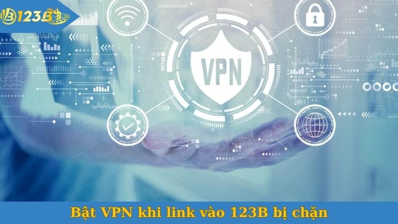 Bật VPN khi link vào 123B bị chặn