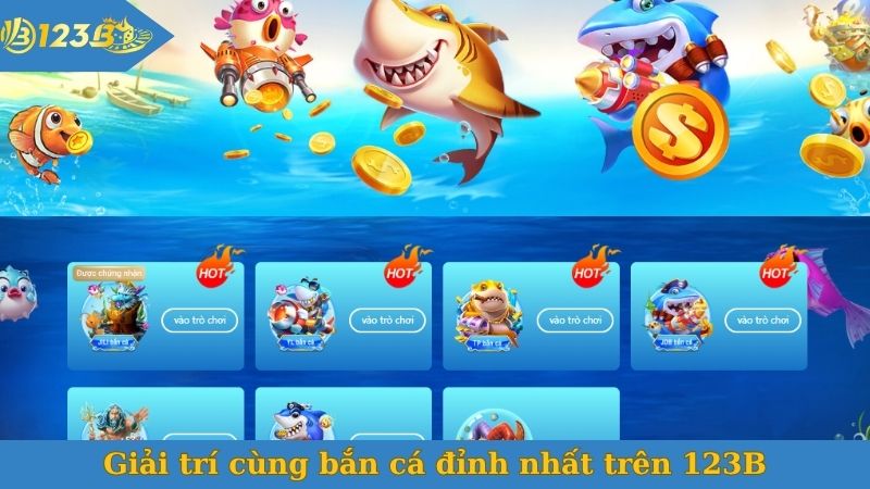 Giải trí cùng bắn cá đỉnh nhất trên 123B