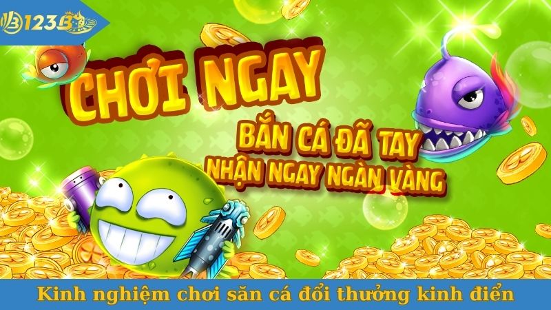 Kinh nghiệm chơi săn cá đổi thưởng kinh điển