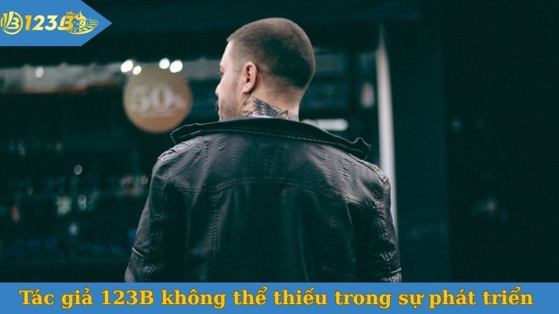 Tác giả 123B đóng vai trò không thể thiếu trong phát triển nhà cái