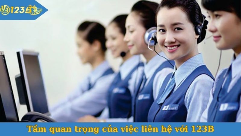 Tầm quan trọng của việc liên hệ với 123B