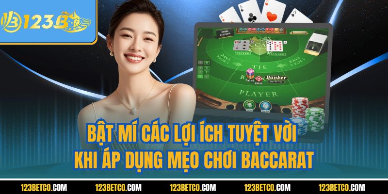 Bật mí các lợi ích tuyệt vời khi áp dụng mẹo chơi Baccarat