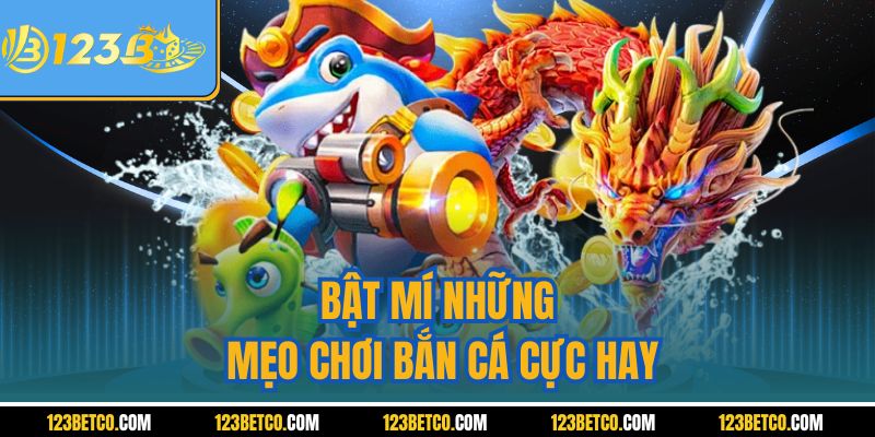 Bật mí những mẹo chơi bắn cá cực hay