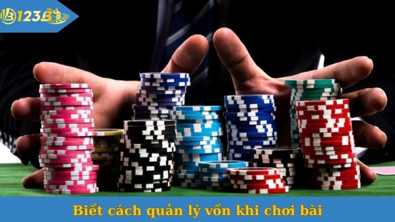 Biết cách quản lý vốn khi chơi bài