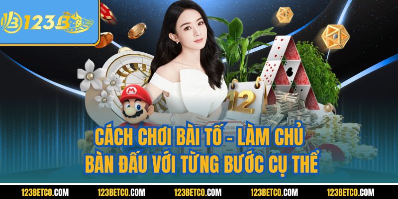 Cách Chơi Bài Tố | Làm Chủ Bàn Đấu Với Từng Bước Cụ Thể