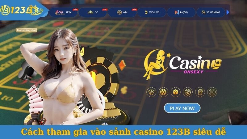 Cách tham gia vào sảnh casino 123B siêu dễ