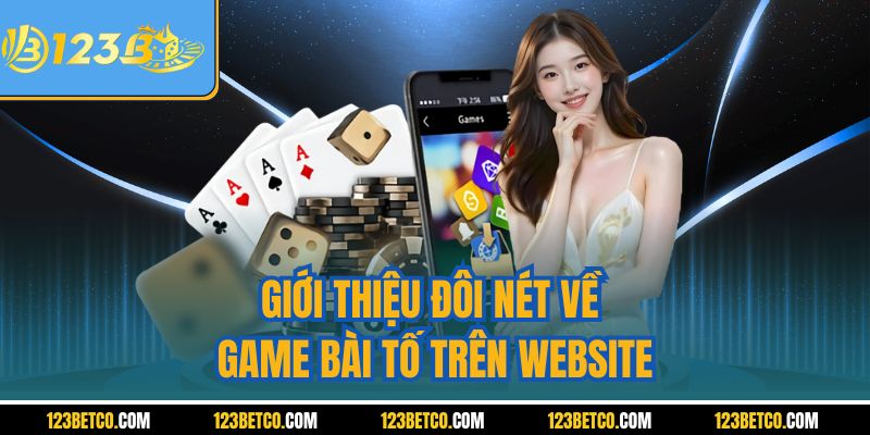 Giới thiệu đôi nét về game bài tố trên website