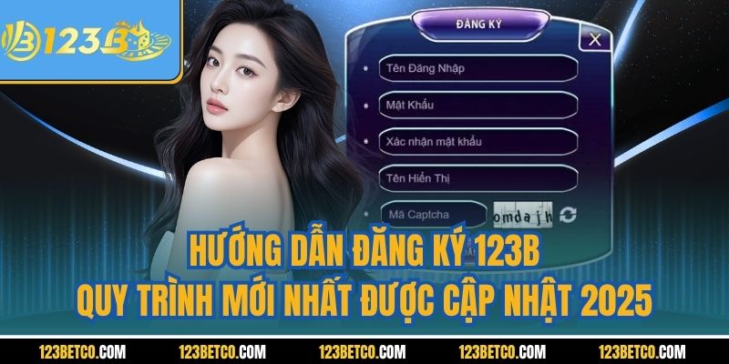 Hướng Dẫn Đăng Ký 123B - Quy Trình Mới Nhất Được Cập Nhật 2025