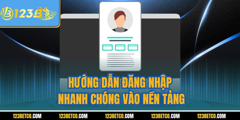 Hướng dẫn đăng nhập nhanh chóng vào nền tảng