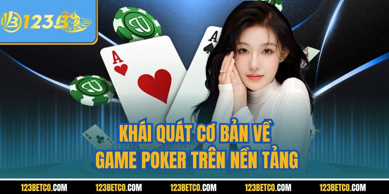 Khái quát cơ bản về game poker trên nền tảng