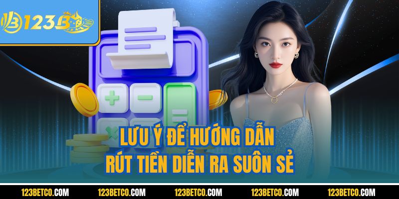Lưu ý để hướng dẫn rút tiền diễn ra suôn sẻ