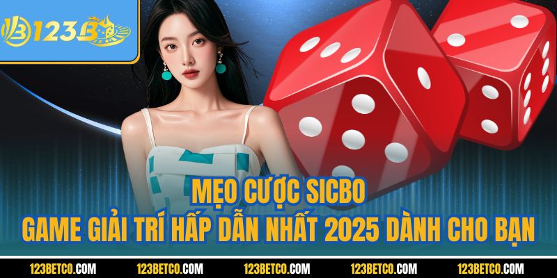 Mẹo Cược Sicbo - Game Giải Trí Hấp Dẫn Nhất 2025 Dành Cho Bạn