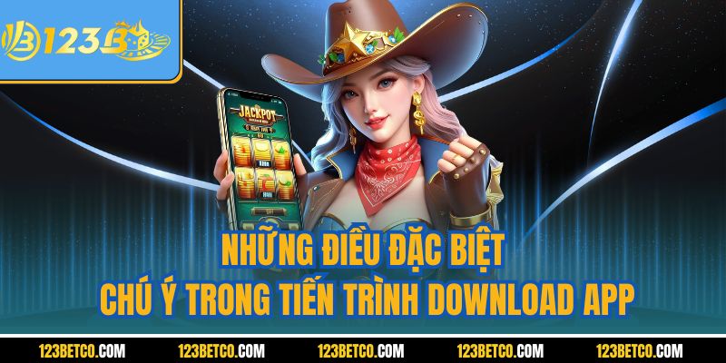 Những điều đặc biệt chú ý trong tiến trình download app