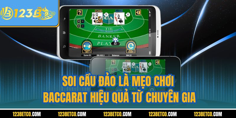 Soi cầu đảo là mẹo chơi Baccarat hiệu quả từ chuyên gia