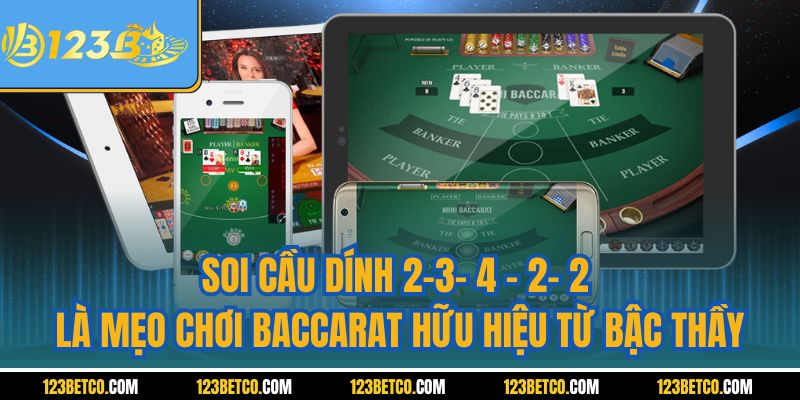Soi cầu dính 2-3- 4 - 2- 2 là mẹo chơi Baccarat hữu hiệu từ bậc thầy