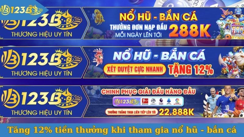 Tăng 12% tiền thưởng khi tham gia nổ hũ - bắn cá