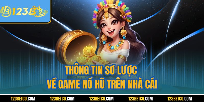 Thông tin sơ lược về game nổ hũ trên nhà cái